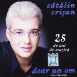 CD Pop: Cătălin Crișan &lrm;&ndash; Doar un om (25 De ani de muzică ) - vezi descriere
