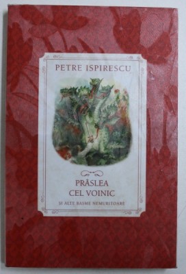 PRASLEA CEL VOINIC SI ALTE BASME NEMURITOARE de PETRE ISPIRESCU , 2016 foto