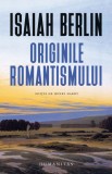 Originile romantismului - Isaiah Berlin - Editura Humanitas