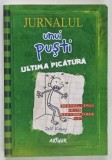 JURNALUL UNUI PUSTI , ULTIMA PICATURA , VOLUMUL III de JEFF KINNEY , 2011 *EDITIE BROSATA