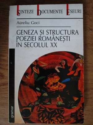 GENEZA SI STRUCTURA POEZIEI ROMANESTI IN SECOLUL XX - AURELIU GOCI foto