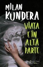 Viata e in alta parte - Milan Kundera, Humanitas Fiction