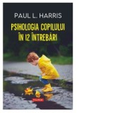 Psihologia copilului in 12 intrebari - Paul Harris, Fabiana Florescu
