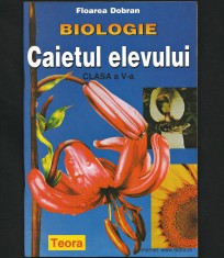 BIOLOGIE - CAIETUL ELEVULUI - CLASA A V-A - FLOAREA DOBRAN - EDITURA TEORA