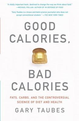 Good Calories, Bad Calories: Fats, Carbs, and the Controversial Science of Diet and Health foto
