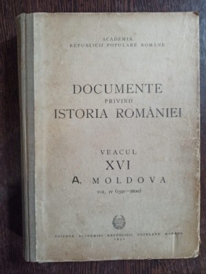 Academia Republicii Populare Romane - Documente privind Istoria Romaniei Veacul XVI (vol IV 1591-1600) A. Moldova foto