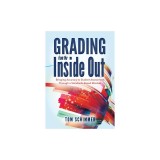 Grading from the Inside Out: Bringing Accuracy to Student Assessment Through a Standards-Based Mindset