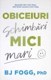 Obiceiuri Mici Schimbari Mari BJ Fogg Carte Psihologie Romana Paperback 2020 Foarte Buna Stare