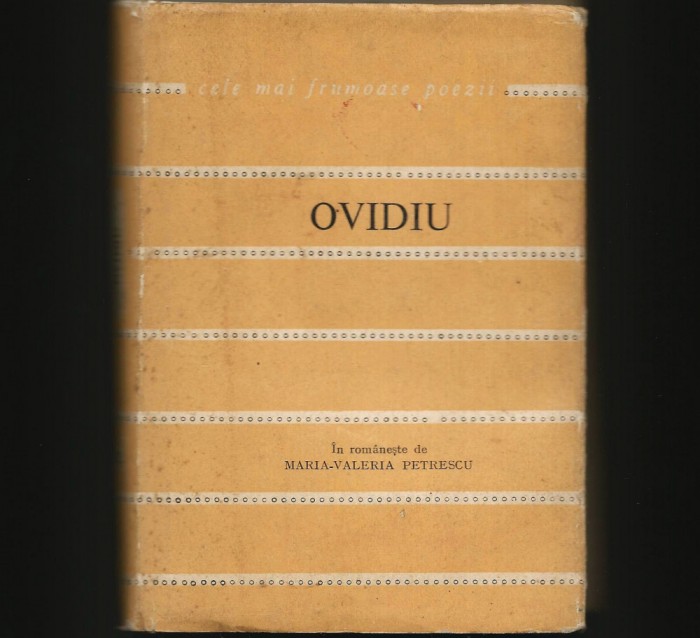 OVIDIU - CELE MAI FRUMOASE POEZII - &Icirc;N ROM&Acirc;NEȘTE DE MARIA-VALERIA PETRESCU