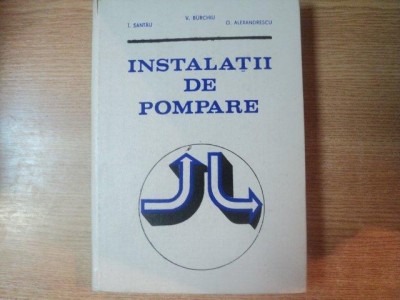 INSTALATII DE POMPARE de V. BURCHIU , O. ALEXANDRESCU , I. SANTAU foto