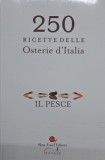 250 Ricette delle Osterie d Ialia. Il Pesce