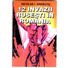 Nicolae I . Arnautu, 12 Invazii rusesti in Romania, 1996