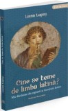 Cine se teme de limba latina? Mic dictionar de expresii si locutiuni latine &ndash; Liana Lupas