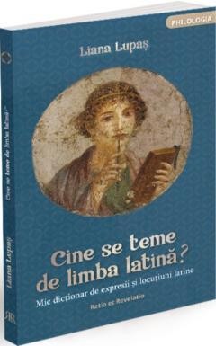 Cine se teme de limba latina? Mic dictionar de expresii si locutiuni latine &amp;ndash; Liana Lupas foto