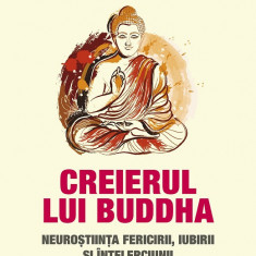 Creierul lui Buddha. Neuroştiinţa fericirii, iubirii şi înţelepciunii