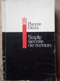 Sapte Secole De Roman - Pierre Daix ,308368