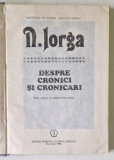 DESPRE CRONICI SI CRONICARI de N. IORGA , Bucuresti 1988
