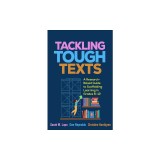 Tackling Tough Texts: A Research-Based Guide to Scaffolding Learning in Grades 6-12