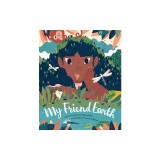 My Friend Earth: (earth Day Books with Environmentalism Message for Kids, Saving Planet Earth, Our Planet Book)