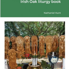 By Holy Flame and Incense: The complete Shrine of the Irish Oak liturgy book