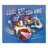 Cool Cat versus Top Dog - Carte Ilustrata Pentru Copii, Gen Picture Book, Poveste Despre Prietenie