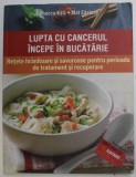 LUPTA CU CANCERUL INCEPE IN BUCATARIE - RETETE HRANITOARE SI SAVUROASE PENTRU PERIOADA DE TRATAMENT SI RECUPERARE de REBECCA KATZ si MAT EDELSON , 201