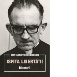 Ispita libertatii. Memorii - Constantin Virgil Gheorghiu