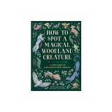 How to Spot a Magical Woodland Creature: A Field Guide to Enchanted Forest Animals