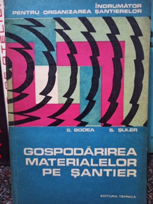 S. Bodea - Gospodarirea materialelor pe santier (1974)