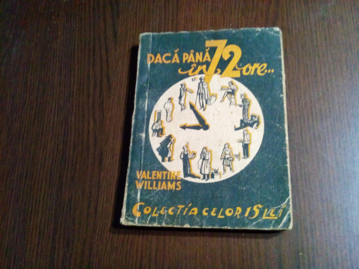 DACA PANA`N 72 DE ORE... - Valentine Williams -Colectia celor 15 lei, 1936, 224p
