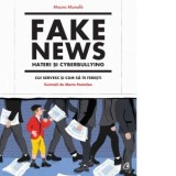 Fake news, hateri si cyberbullying. Cui servesc si cum sa te feresti - Mauro Munafo, Diana Ilie
