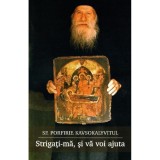 Strigati-Ma, Si Va Voi Ajuta, Porfirie Kavsokalyvitul - Editura Sophia