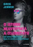 Cumpara ieftin O istorie neasteptata a celebritatii. Din Epoca Bronzului pana in epoca micului ecran/Greg Jenner, Litera