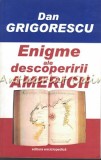 Enigmele Descoperirii Americii - Dan Grigorescu, Editura Enciclopedica, 2007, 207 pagini, ISBN 978-973-45-0558-6