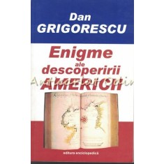 Enigme Ale Descoperirii Americii - Dan Grigorescu