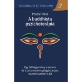 A buddhista pszichoter&aacute;pia - Egy ősi hagyom&aacute;ny a modern &eacute;s a posztmodern gy&oacute;gy&aacute;szatban, valamint azokon is t&uacute;l - Porosz Tibor