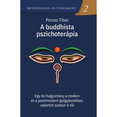A buddhista pszichoter&amp;aacute;pia - Egy ősi hagyom&amp;aacute;ny a modern &amp;eacute;s a posztmodern gy&amp;oacute;gy&amp;aacute;szatban, valamint azokon is t&amp;uacute;l - Porosz Tibor foto