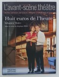 L 'AVANT - SCENE THEATRE , BIMENSUEL , SUBJET : HUIT EUROS DE L 'HEURE par SEBASTIEN THIERY , No.1455 , APARUTA 2019