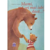 Catherine Leblanc - Mami, ma vei mai iubi daca...? - 134160