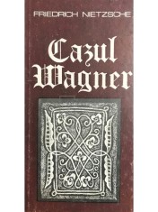 Friedrich Nietzsche - Cazul Wagner (Editia: 1983) foto