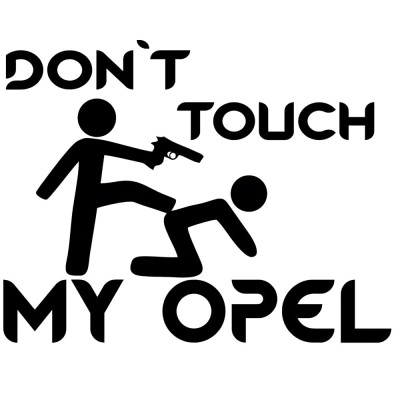 Sticker Auto , zDon, t Touch My Opel, , Autocolant ORACAL Amuzant si Protectiv pentru Fanii Opel foto