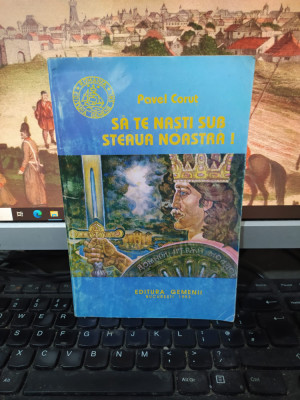 Pavel Coruț, Să te naști sub steaua noastr!, editura Gemenii București 1993, 139 foto