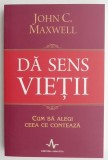 Da sens vietii - John C. Maxwell