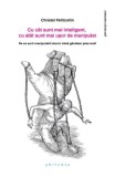 Cu cat sunt mai inteligent cu atat sunt mai usor de manipulat - Editura Philobia
