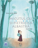 Micutul Oli si pietricica albastra | Anne-Gaelle Balpe, Didactica Publishing House