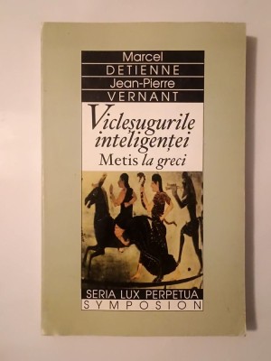 Marcel Detienne; Jean-Pierre Vernant - Vicleșugurile inteligenței: Metis la greci foto