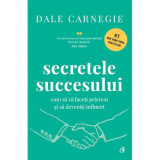 Secretele succesului. Cum sa va faceti prieteni si sa deveniti influent. Editie de colectie, Dale Carnegie, Curtea Veche