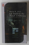 LE MAITRE DU HAUT CHATEAU par PHILIP K. DICK , SCIENCE - FICTION , 2004 , PREZINTA HALOURI DE APA