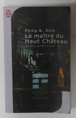 LE MAITRE DU HAUT CHATEAU par PHILIP K. DICK , SCIENCE - FICTION , 2004 , PREZINTA HALOURI DE APA foto