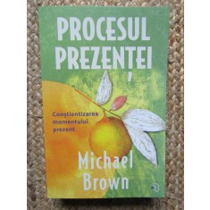 Procesul Prezentei - Michael Brown
